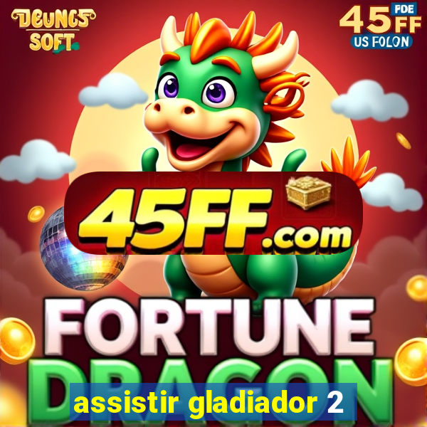 assistir gladiador 2